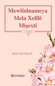 Mewlûdnameya Mela Xelîlê Mişextî Mewlûdnameya Mela Xelîlê Mişextî