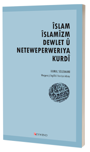 ÎSLAM, ÎSLAMÎZM, DEWLET Û NETEWEPERWERIYA KURD ÎSLAM, ÎSLAMÎZM, DEWLET Û NETEWEPERWERIYA KURD